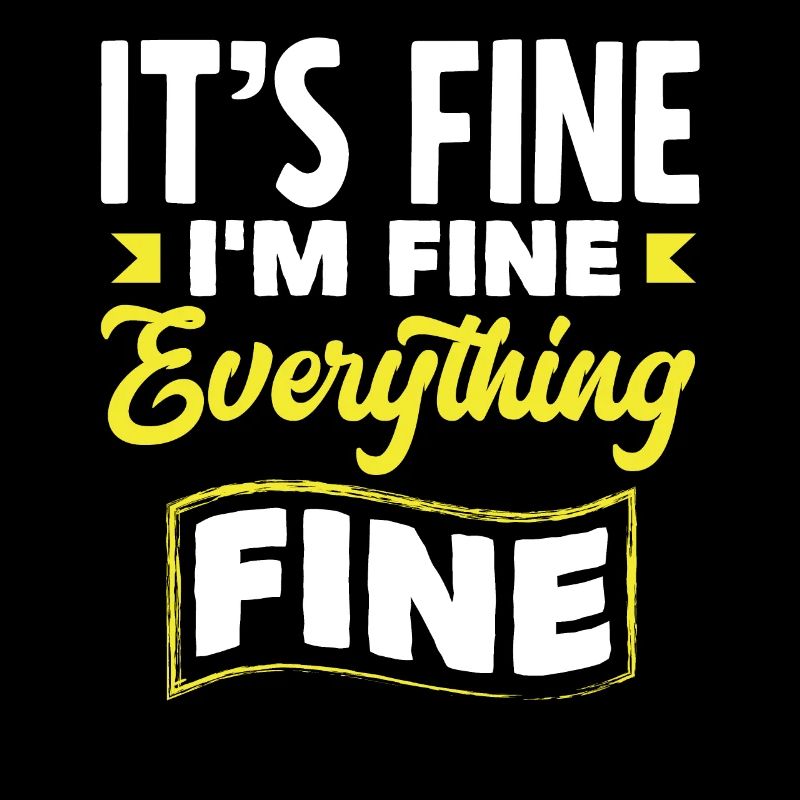 It's Fine I'm Fine Everything Is Fine for Wine