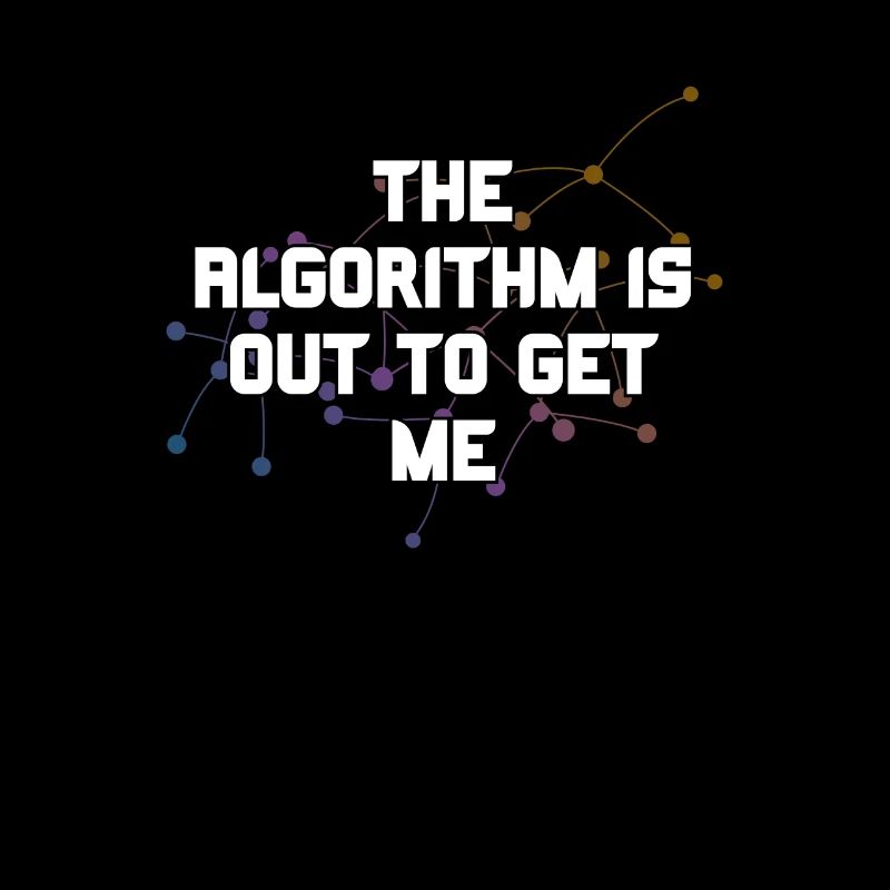 The Algorithm Is Out To Get Me Funny Coding Humor