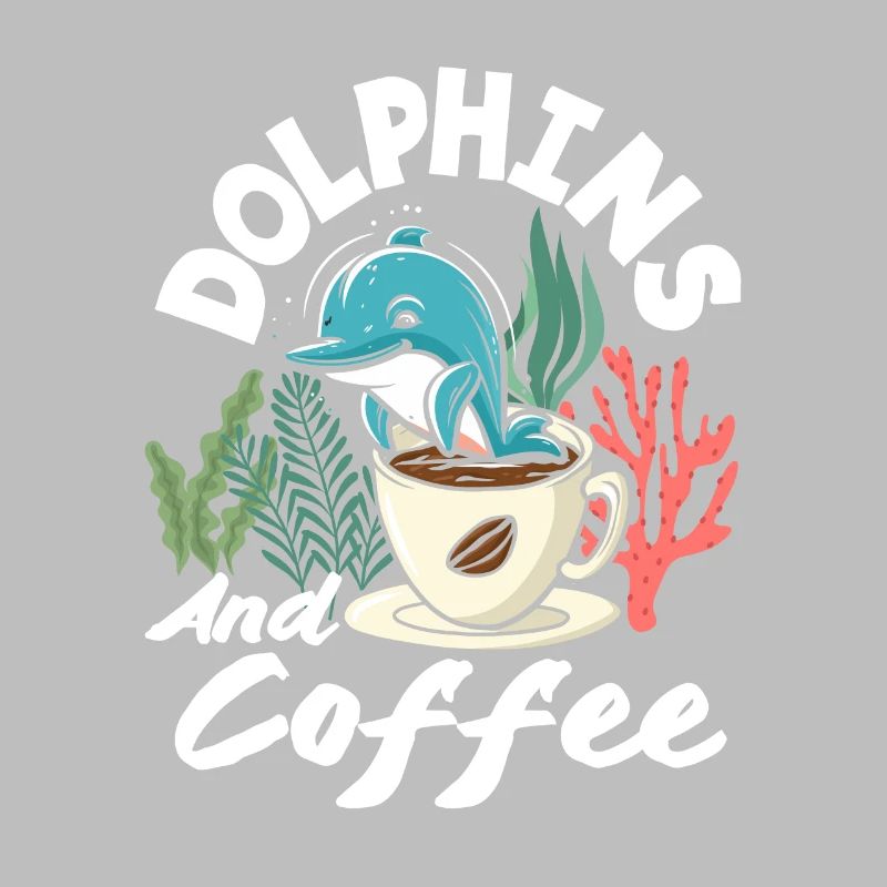 Love dolphins and coffee
