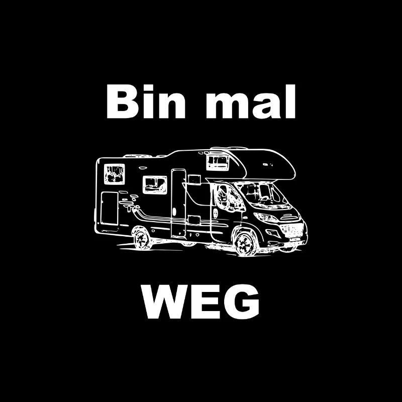 Bin mal weg Spruch Camping Wohnmobil Alkoven weiß