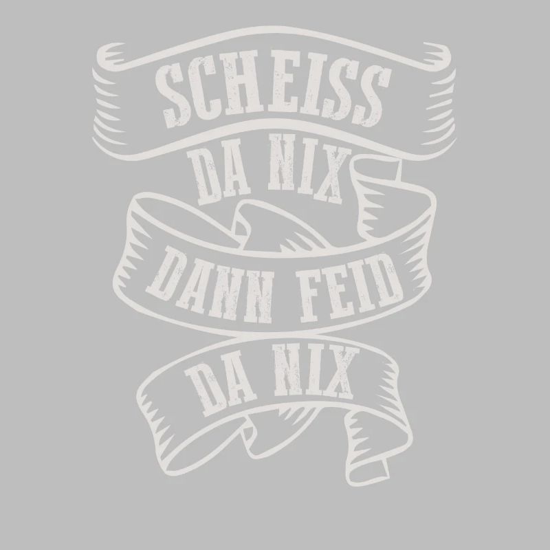 Scheiss Da Nix Dann Feid Da Nix Bayrischer Dialekt