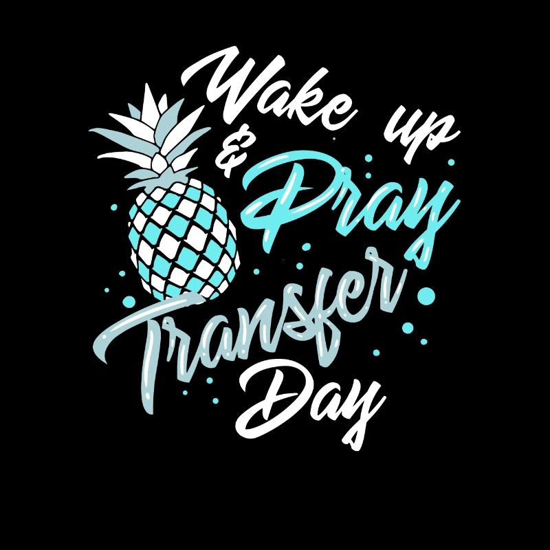 EMBRYO TRANSFER DAY: Wake Pray Transfer Day