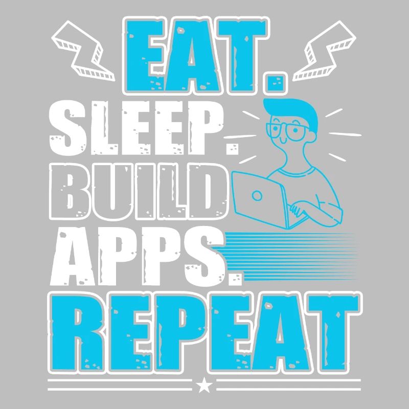 Eat Sleep Build Apps Repeat Web Developer Fan