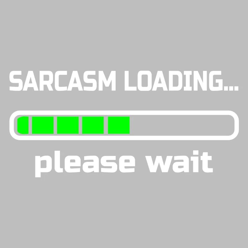 sarcasm loading… please wait. Humour
