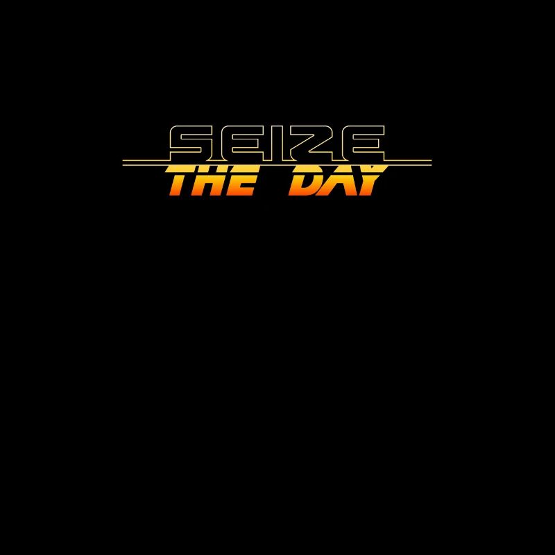Carpe Diem: Seize the Day