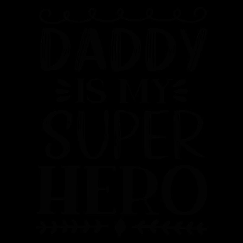 Daddy Is My Super Hero