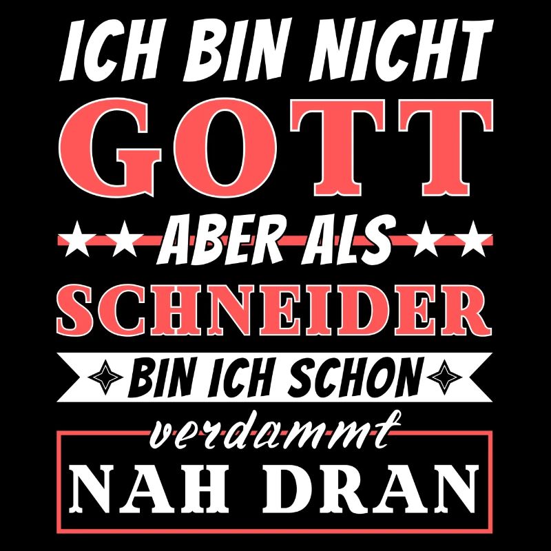 Ich bin nicht Gott aber als Schneider nah dran