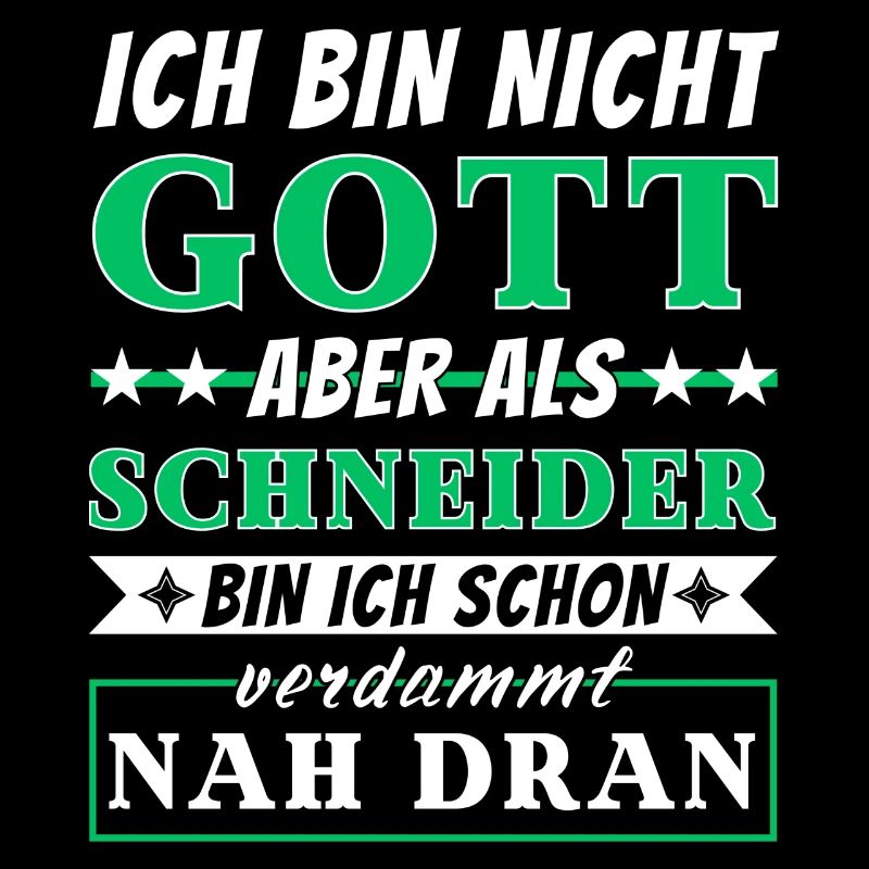 Ich bin nicht Gott aber als Schneider nah dran