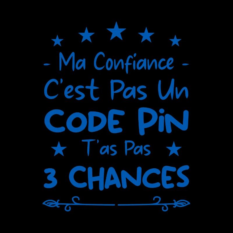 ma confiance c'est pas un code pin t'as pas 3
