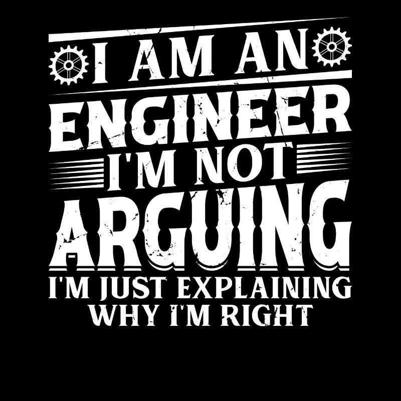 I Am An Engineer I'm Not Arguing I'm Just Explaini