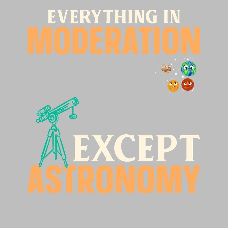 Everything In Moderation Except Astronomy - Solar