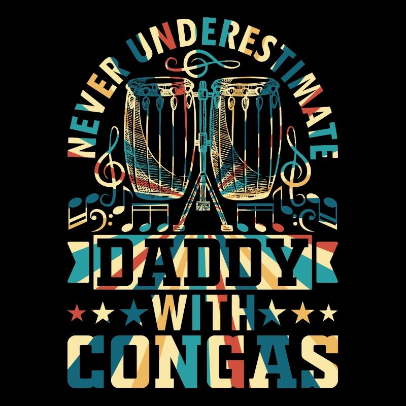Never Underestimate Daddy With Congas - Conga Drum