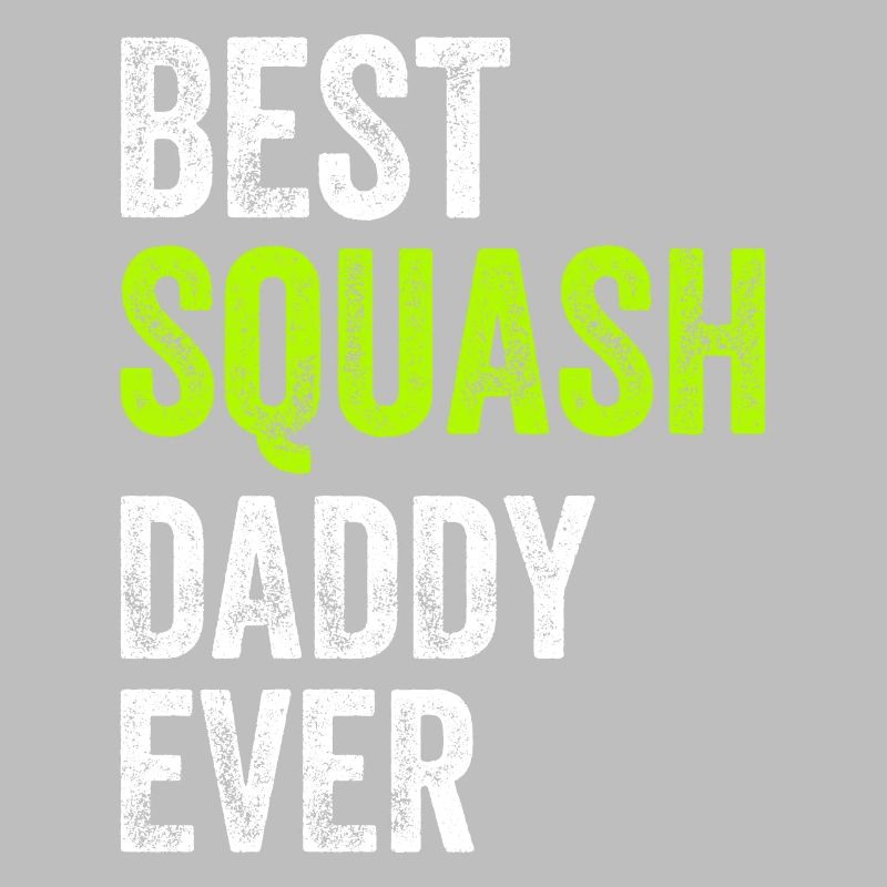 Best Squash Daddy Ever - Daddy Squash Player