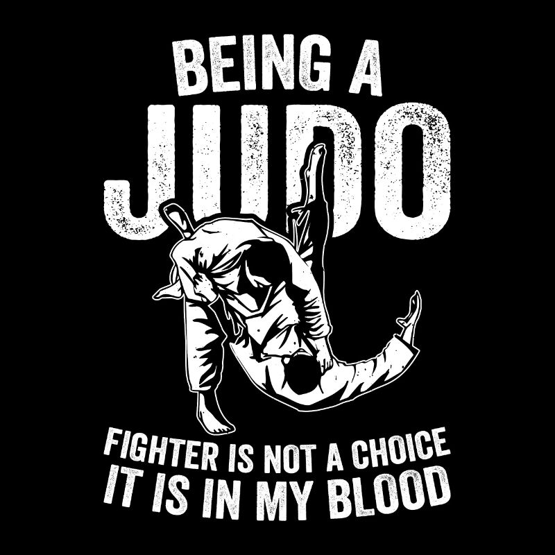Being a Judo Fighter is not a choice it is in my b