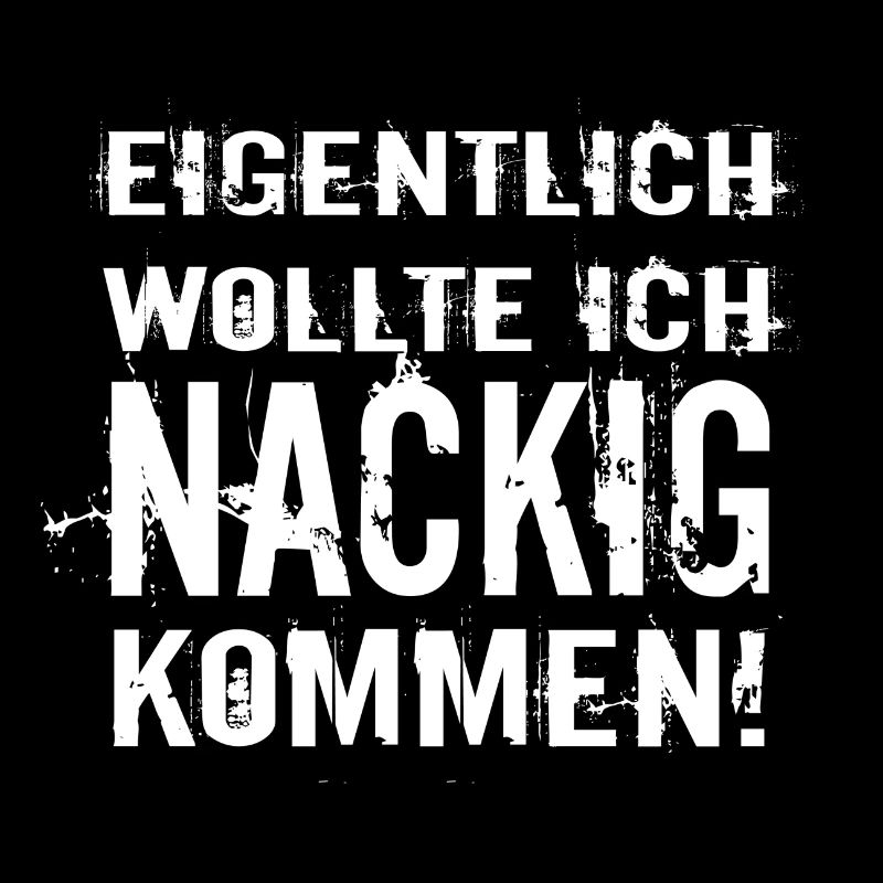eigentlich wollte ich nackig kommen Fasching