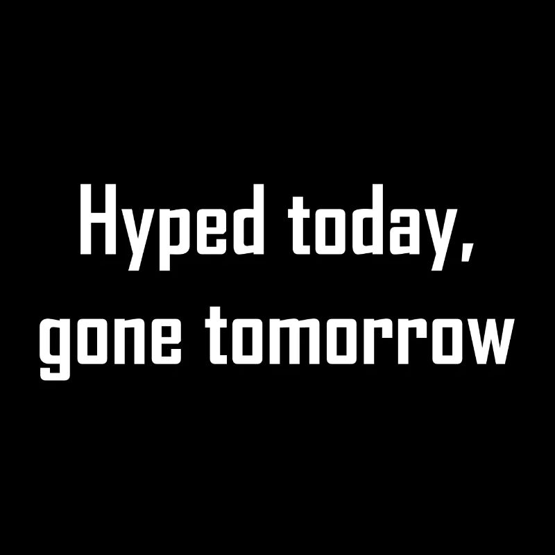 Hyped today, gone tomorrow | weiß