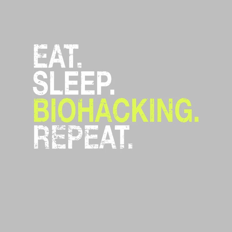 Eat Sleep Biohacking Repeat Biohacker Cadeau