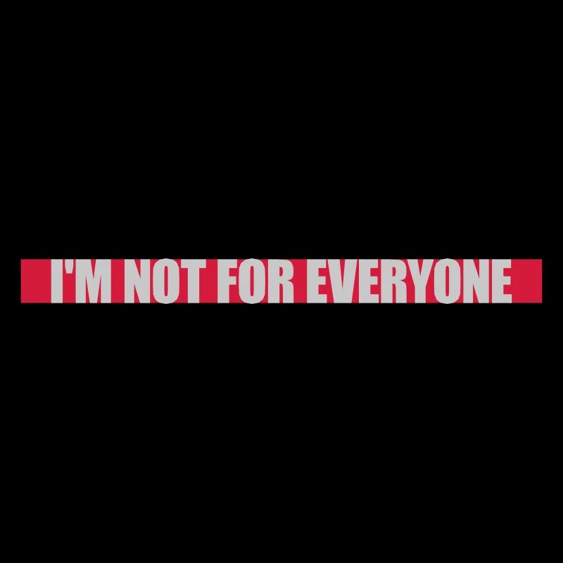 Im not for everyone