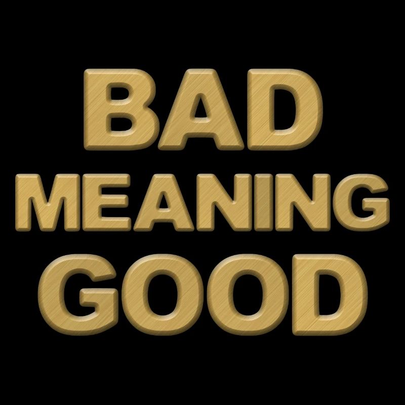Bad Meaning Good