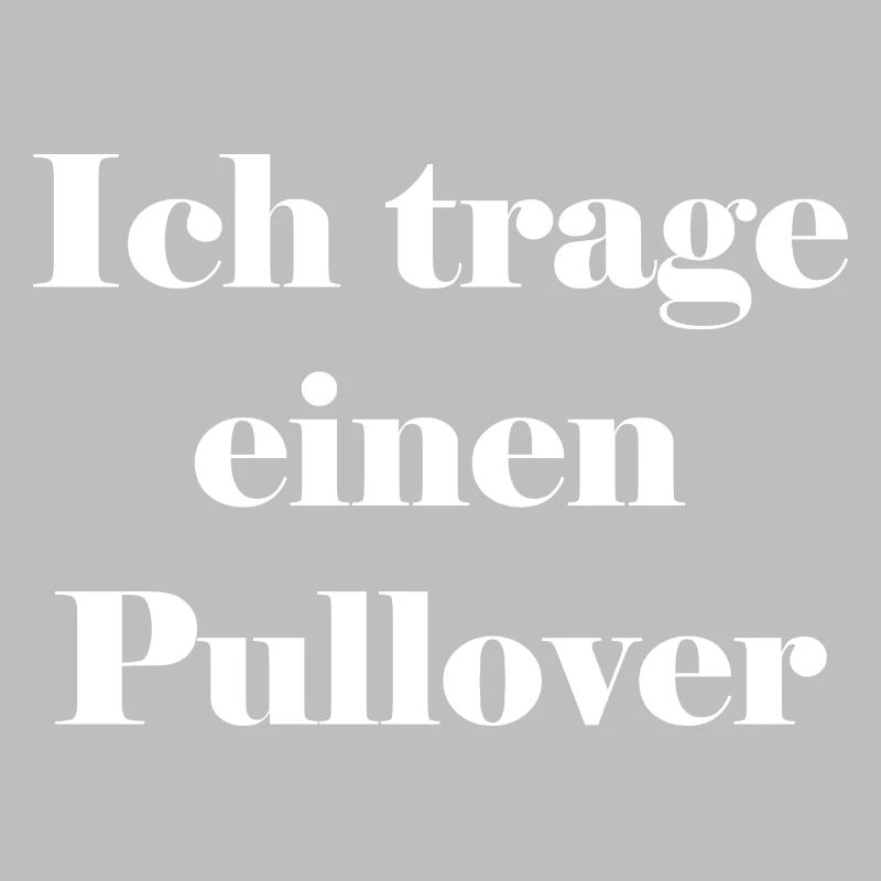 Ich trage einen Pullover
