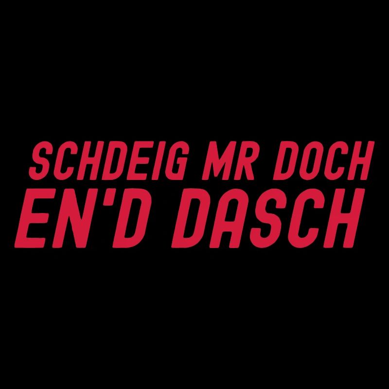 Schdeig mr doch en´d Dasch - Schwäbisch Spruch