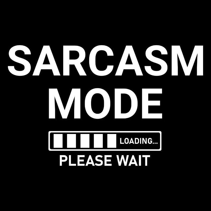 Sarcasm Mode Loading Please Wait