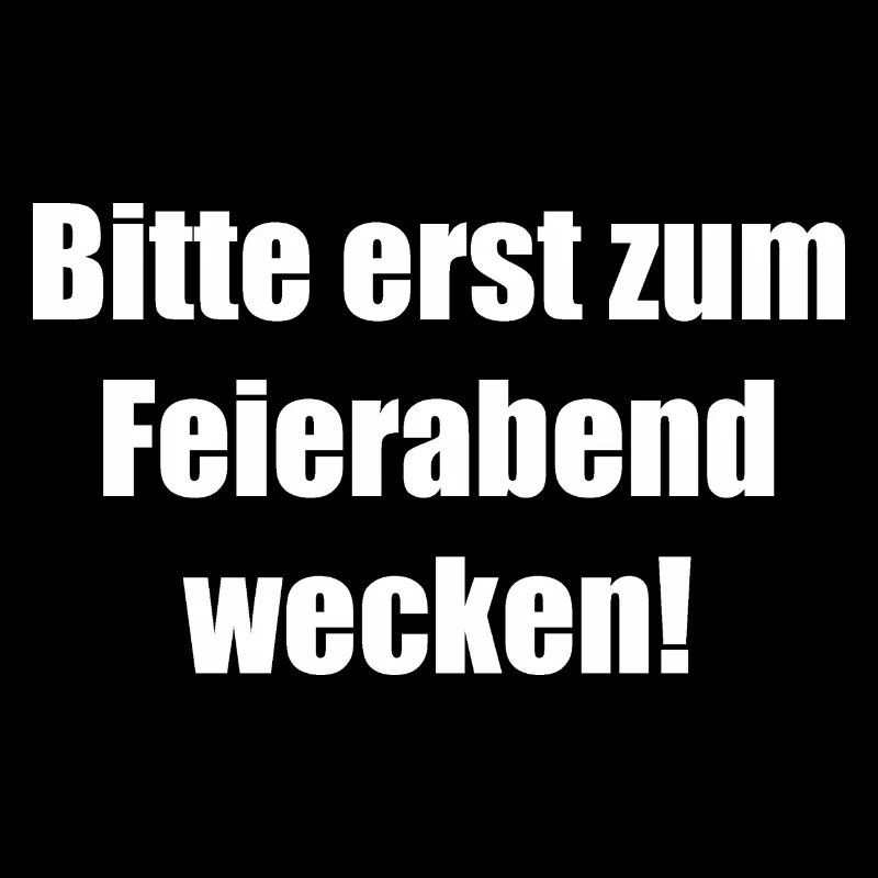 Bitte erst zum Feierabend wecken!