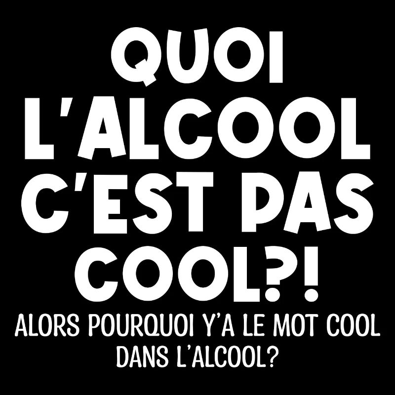 Quoi L'alcool C'est Pas Cool Humour Alcool