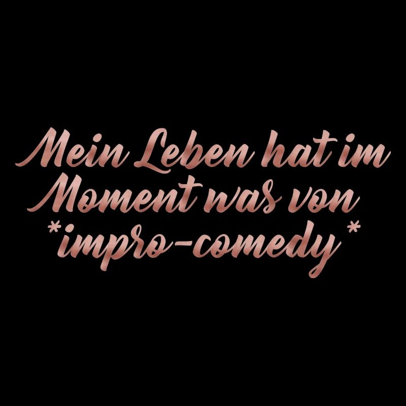 Mein Leben hat im Moment was von impro comedy