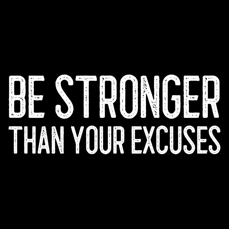 Be Stronger Than Your Excuses