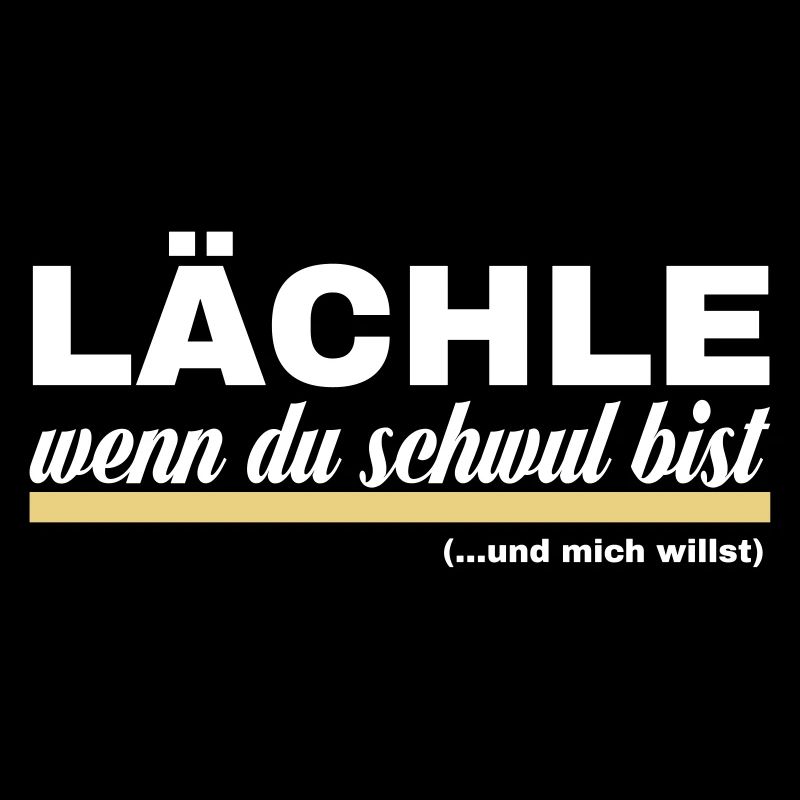 Lächle, wenn Du schwul bist! ...und mich willst