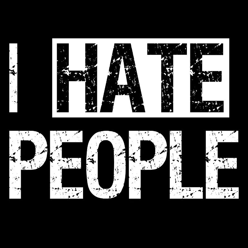 I hate people
