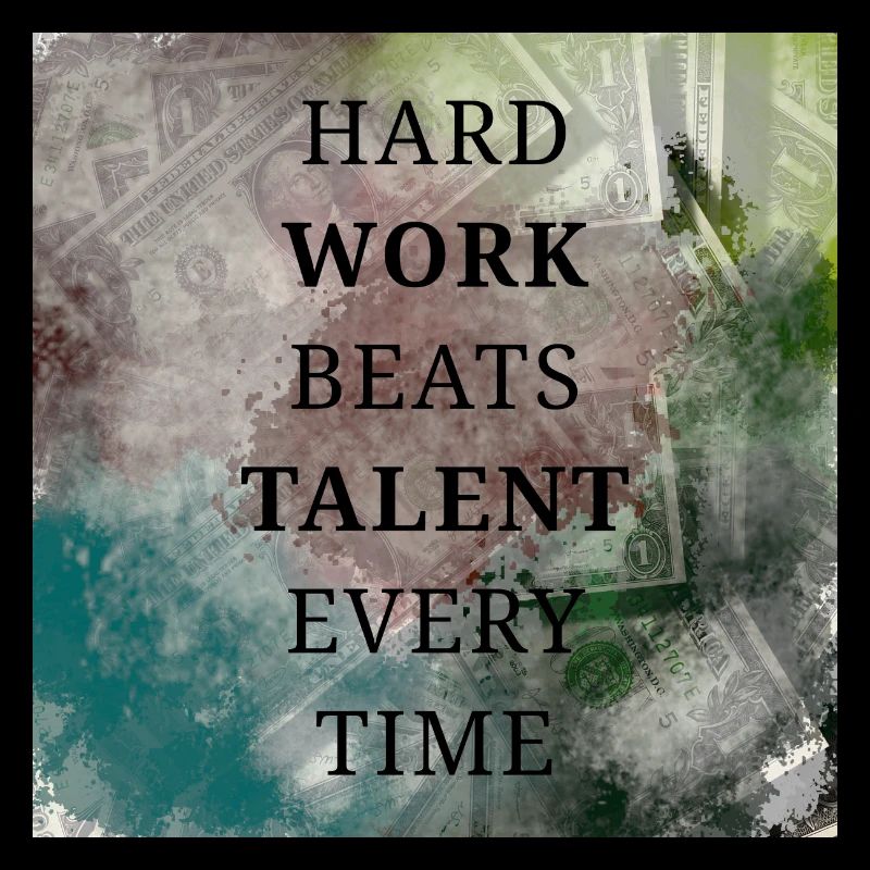 HARD WORK BEATS TALENT EVERY TIME