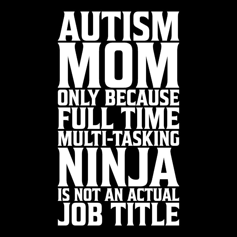 Autism Mom Full Time Multi-tasting Ninja Awareness