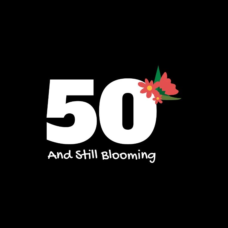 Geburtstag 50 Geburtstag 50 And Still Blooming
