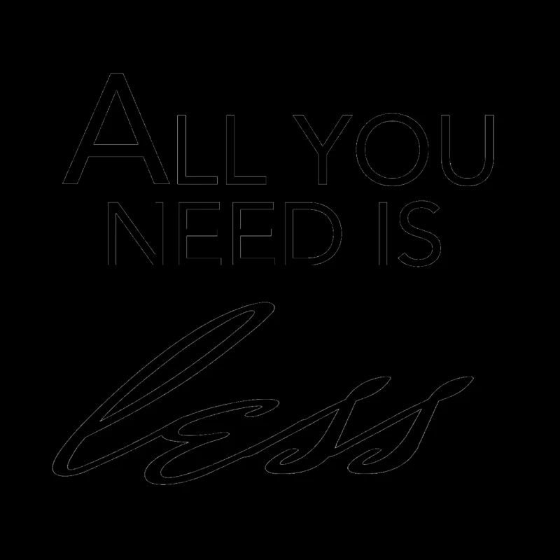 ALL YOOU NEED IS LESS
