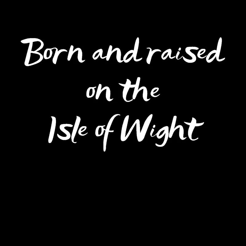 Né et élevé sur l'île de Wight - Texte blanc
