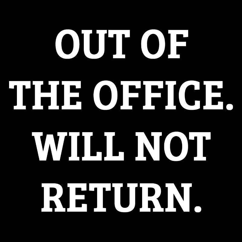 Out of the Office. Will not return. Absence Bureau
