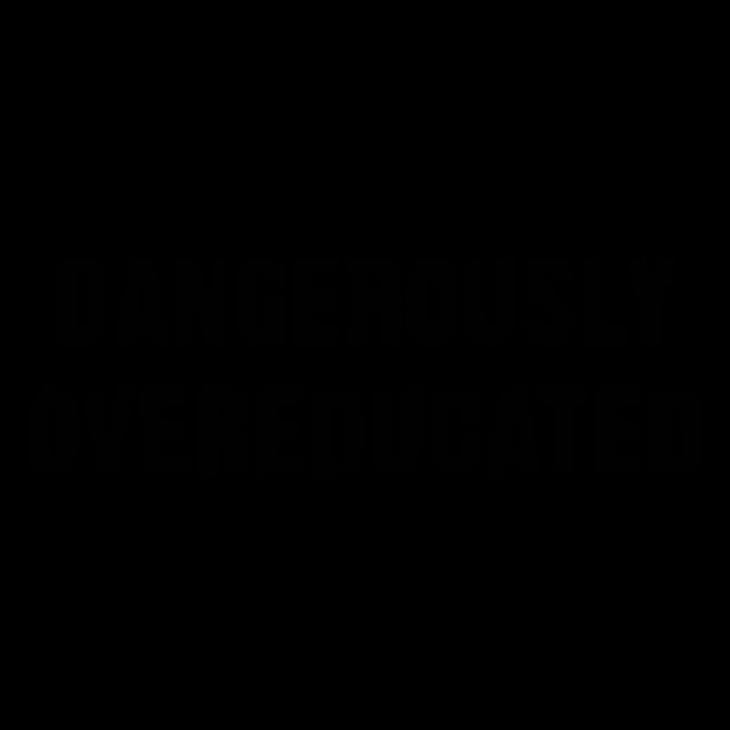 DANGEROUSLY OVEREDUCATED B