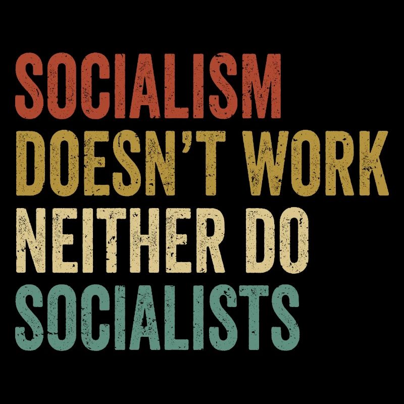 socialism doesn't work neither do socialists