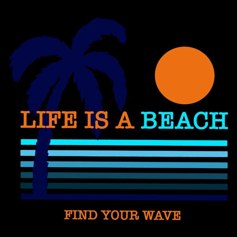 Life is a beach, find your wave