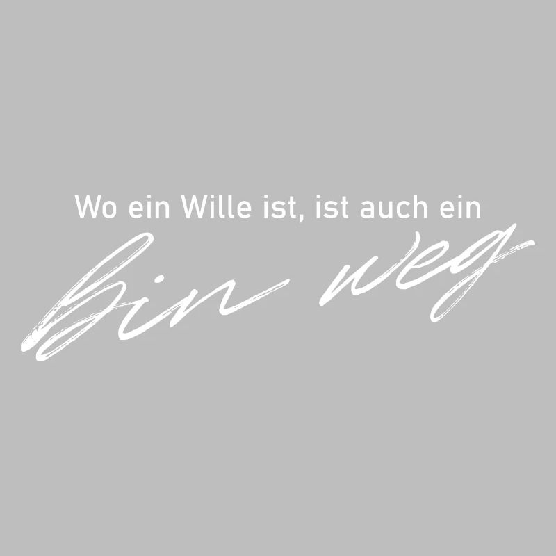 Wo ein Wille ist, ist auch ein "bin weg"
