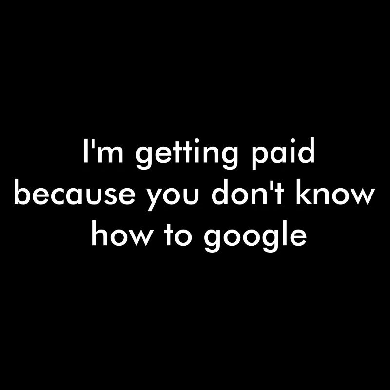 I'm getting paid bc. you don't know how to google