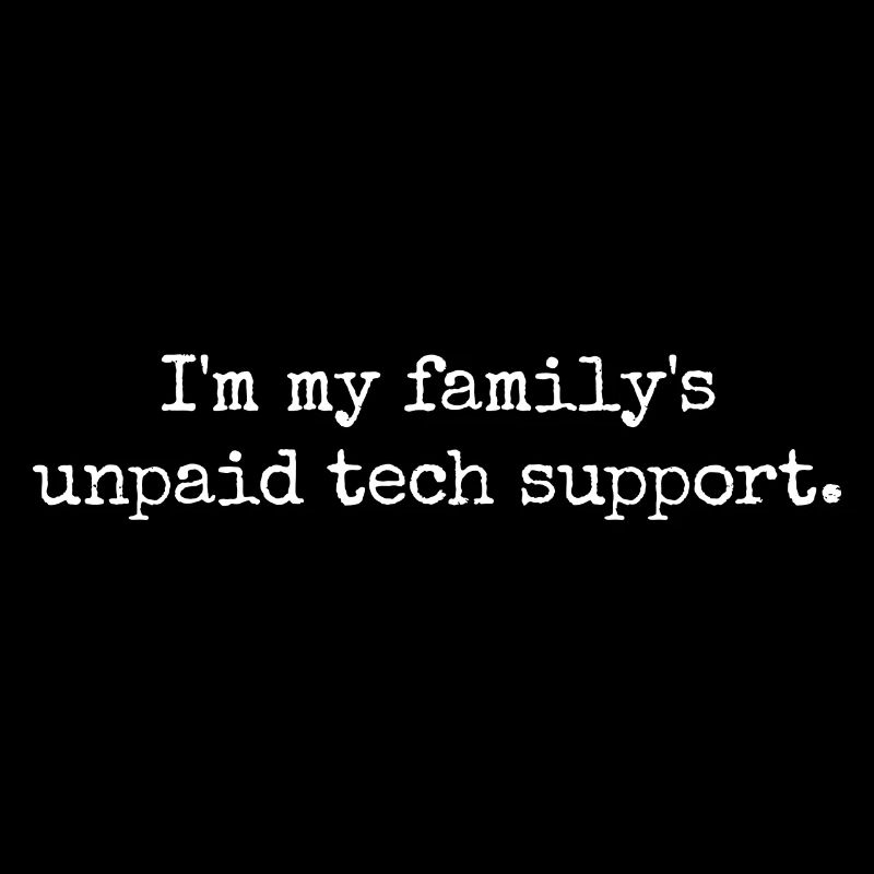 I'm My Family's Unpaid Tech Support