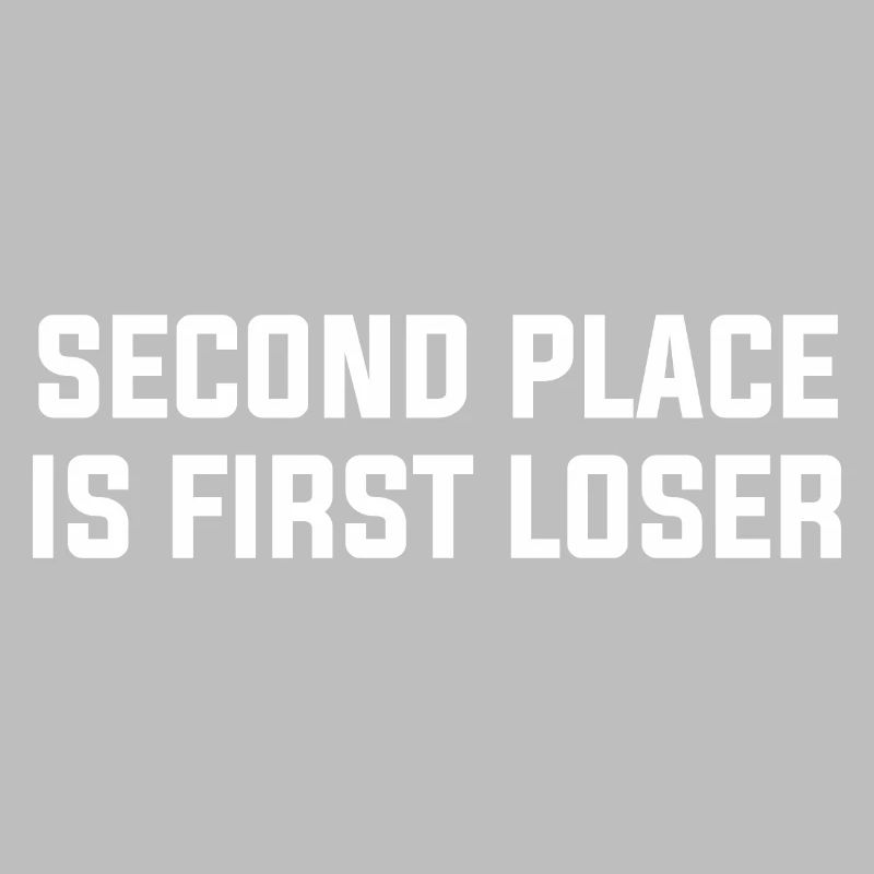 SECOND PLACE IS FIRST LOSER