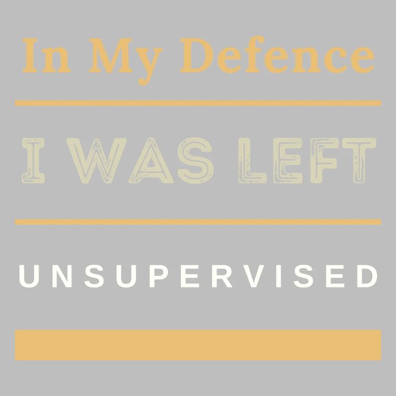 In My Defence I Was Left Unsupervised Sarcastic
