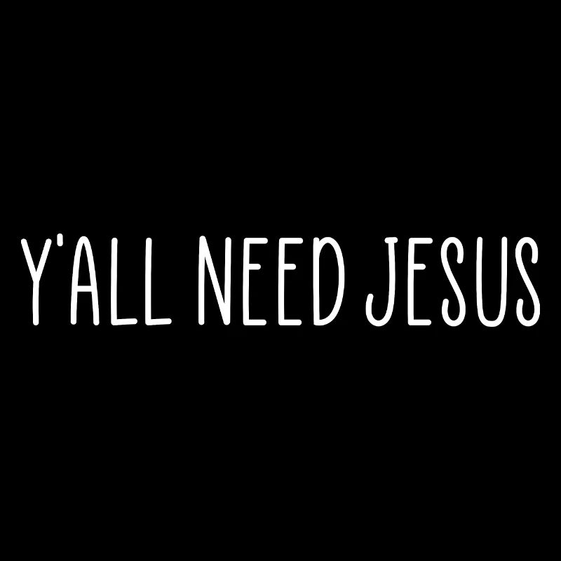y'all need Jesus quote