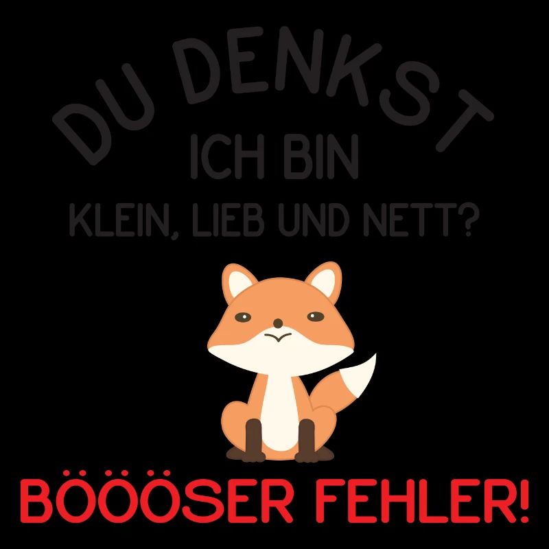 Du Denkst Ich Bin Klein Lieb Und Nett Fuchs