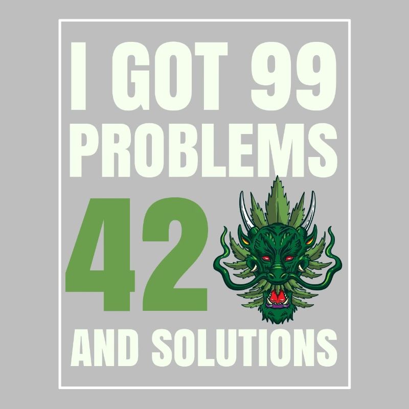 I Got 99 Problems And 420 Solutions Cannabis Weed