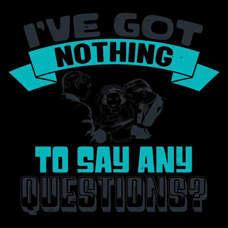I'VE GOT NOTHING TO SAY ANY QUESTIONS 2